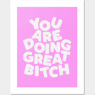 You Are Doing Great Bitch Posters and Art